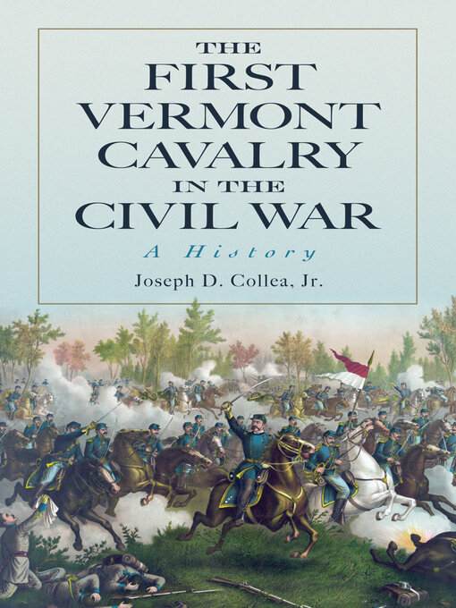 Title details for The First Vermont Cavalry in the Civil War by Joseph D. Collea, Jr. - Available